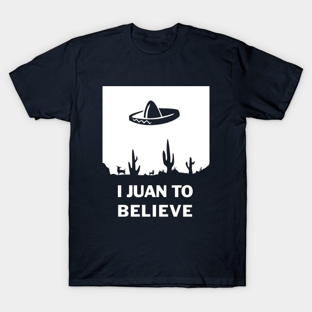 I Juan To Believe T-Shirt by dumbshirts